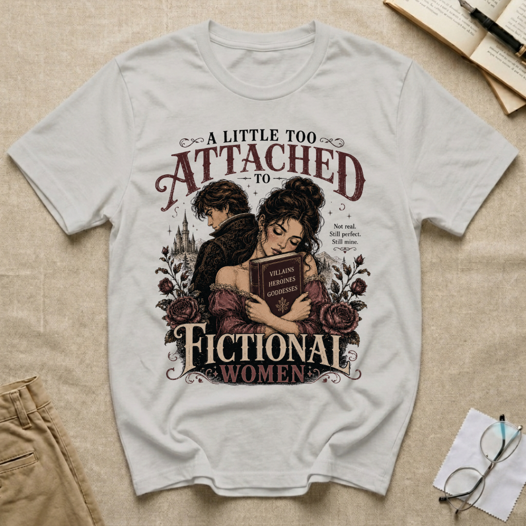 A Little Too Attached to Fictional Women T-Shirt