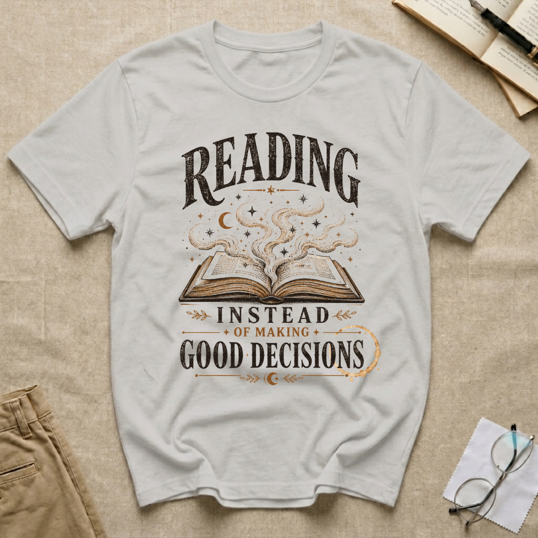 Reading Instead of Making Good Decisions T-Shirt