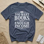 Too Many Books Not Enough Income T-Shirt