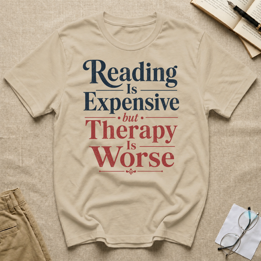 Reading is Expensive but Therapy is Worse T-Shirt