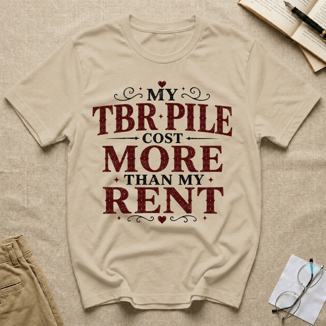 My TBR Pile Cost More Than My Rent T-Shirt