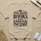 Too Many Books Not Enough Income T-Shirt