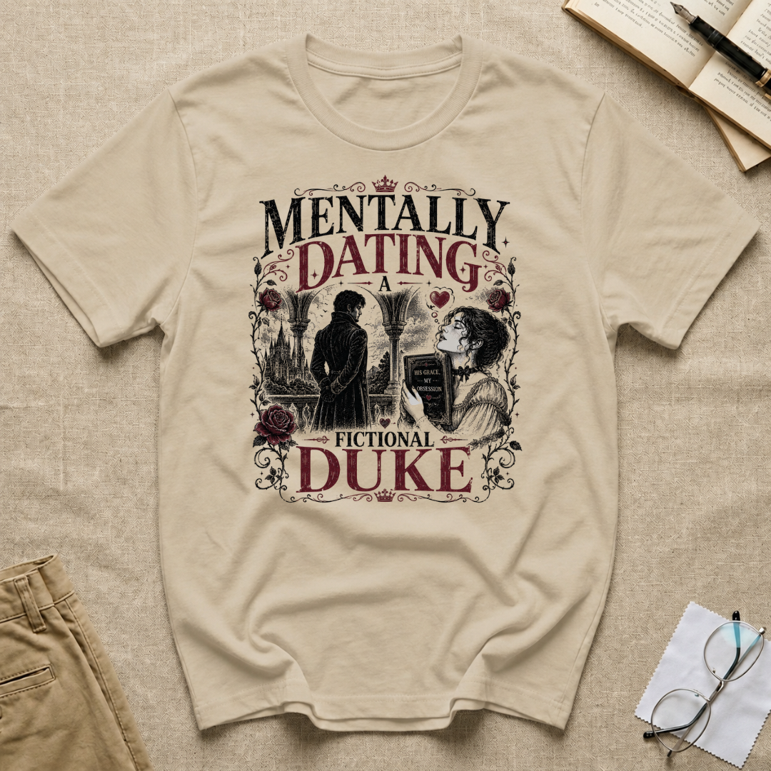 Mentally Dating a Fictional Duke T-Shirt