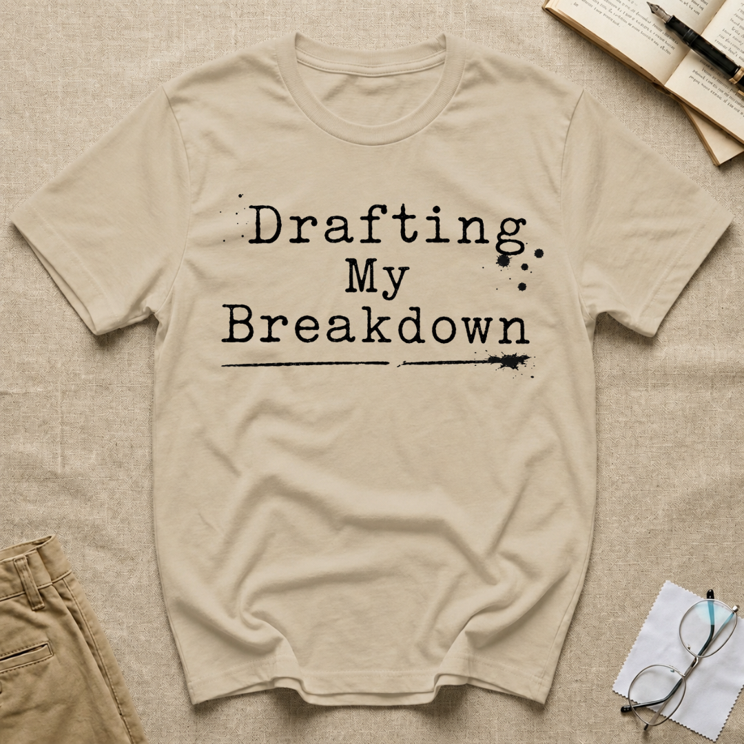 Drafting My Breakdown T-Shirt