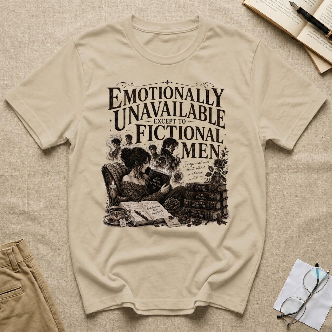 Emotionally Unavailable Except to Fictional Men T-Shirt