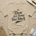 Thou Art Doing Too Much T-Shirt