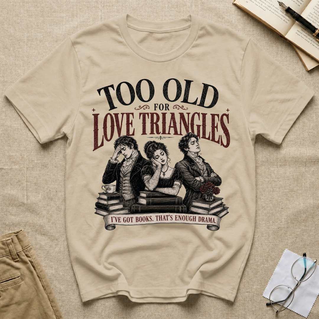 Too Old for Love Triangles T-Shirt