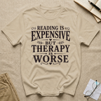 Reading is Expensive But Therapy is Worse T-Shirt
