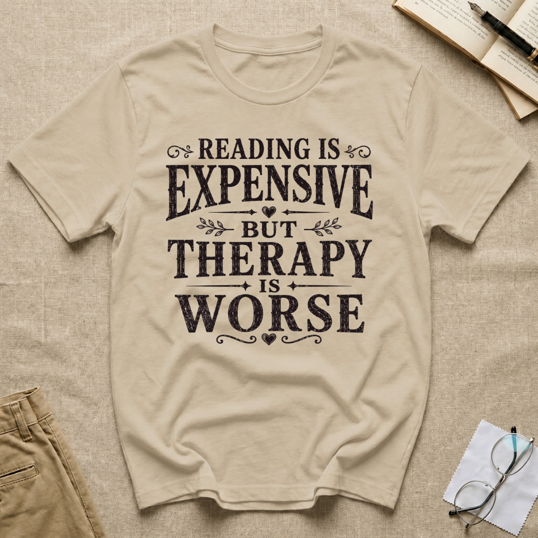 Reading is Expensive But Therapy is Worse T-Shirt