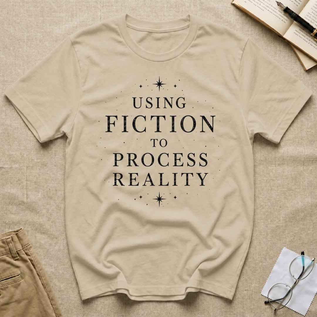 Using Fiction to Process Reality T-Shirt
