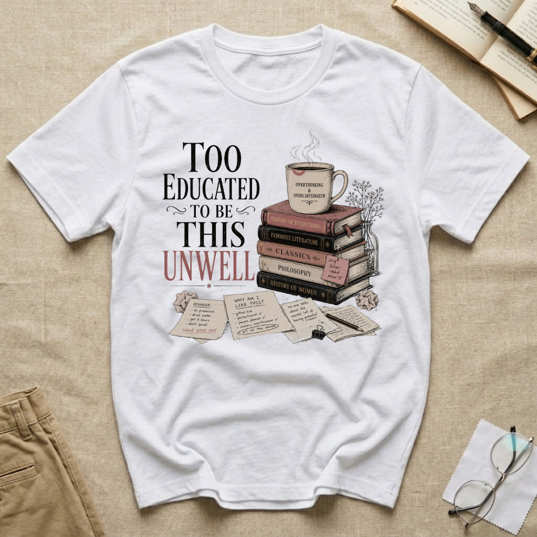 Too Educated To Be This Unwell T-Shirt