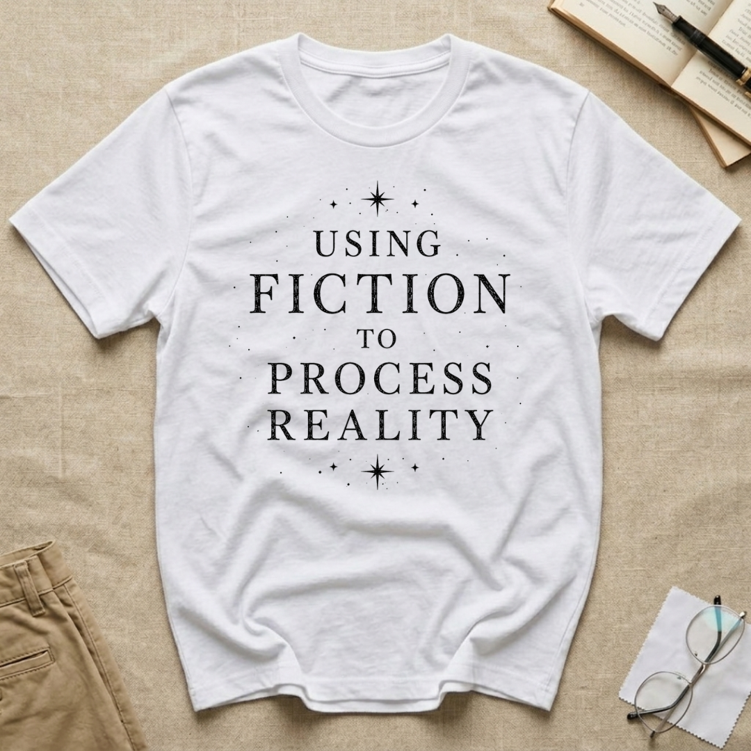 Using Fiction to Process Reality T-Shirt