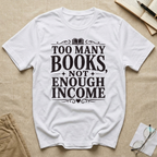 Too Many Books Not Enough Income T-Shirt