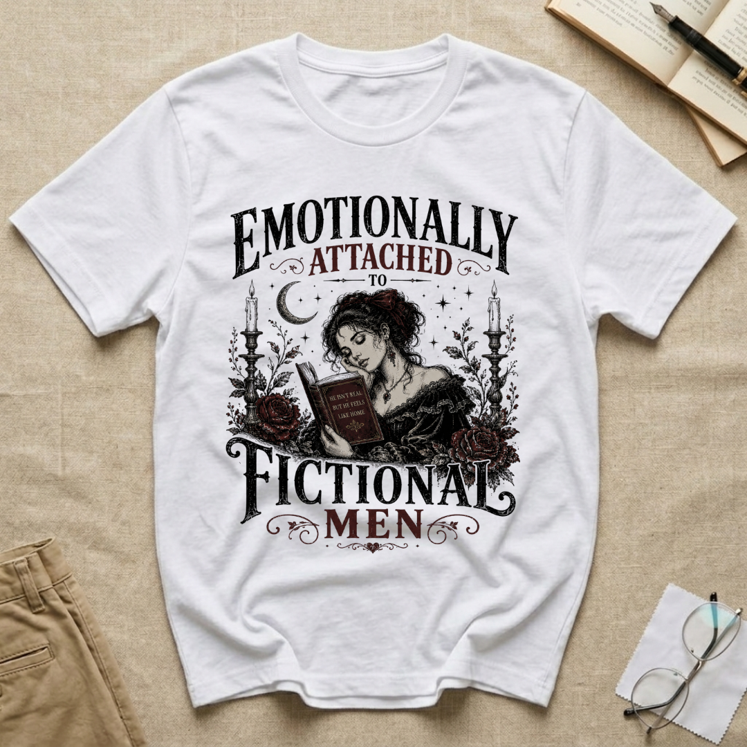 Emotionally Attached to Fictional Men T-Shirt