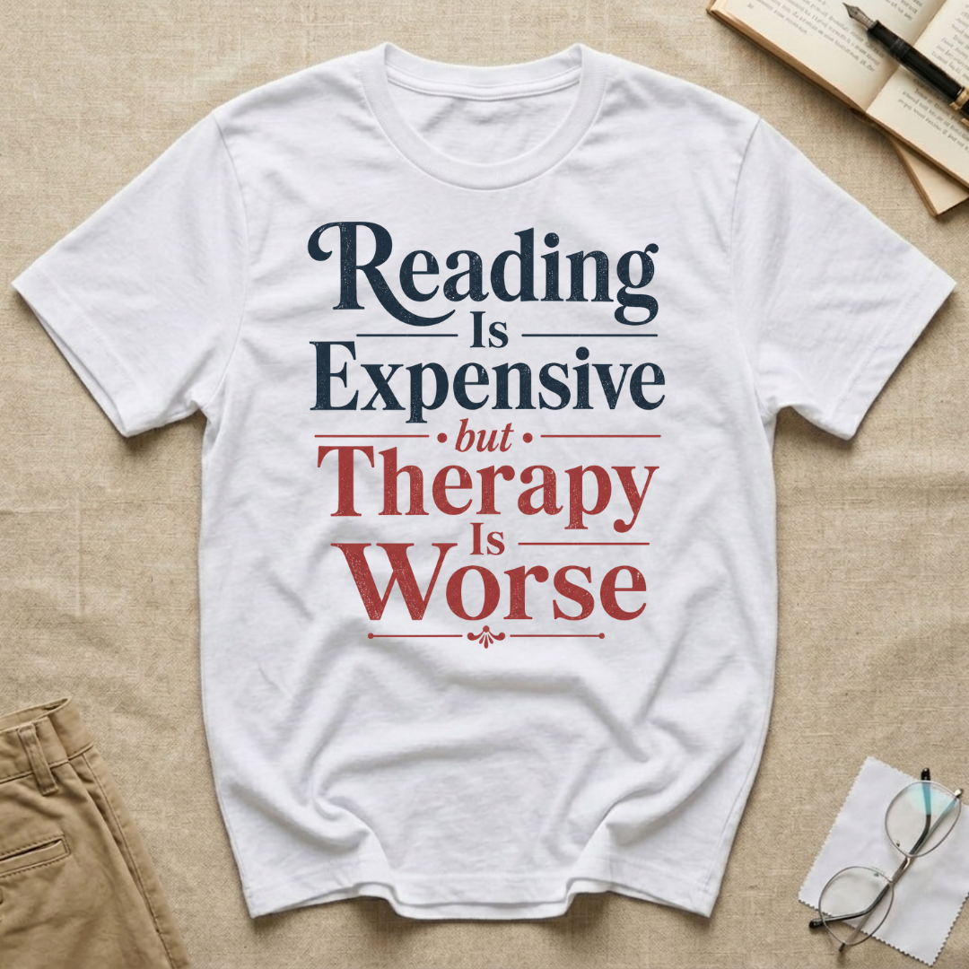 Reading is Expensive but Therapy is Worse T-Shirt