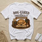 Dog-Eared and Emotionally Exhausted T-Shirt