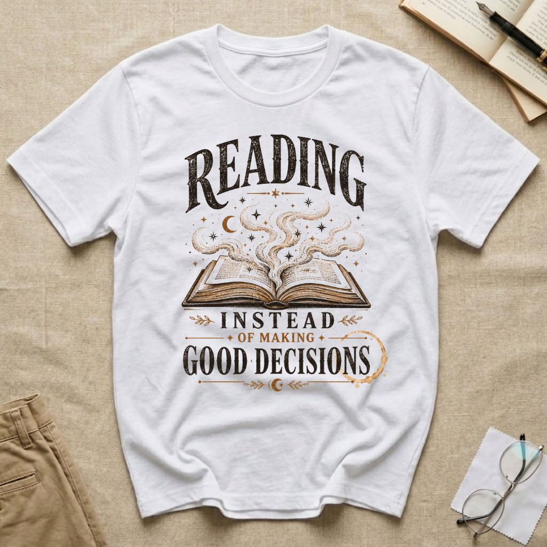 Reading Instead of Making Good Decisions T-Shirt