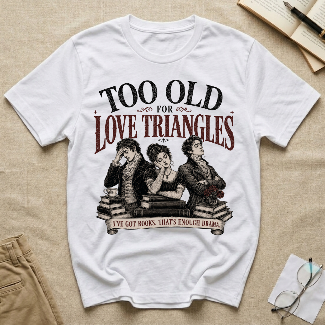 Too Old for Love Triangles T-Shirt