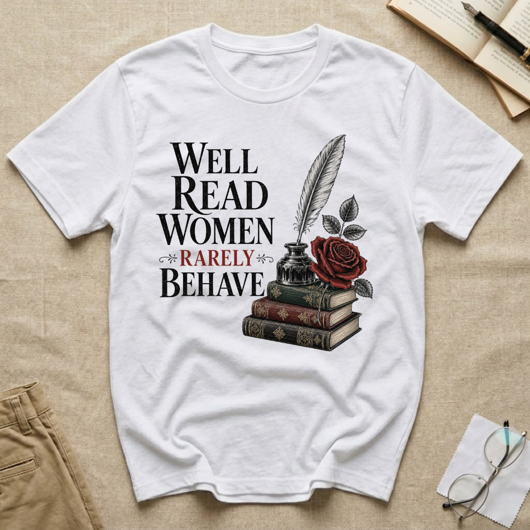 Well Read Women Rarely Behave T-Shirt