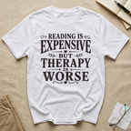 Reading is Expensive But Therapy is Worse T-Shirt