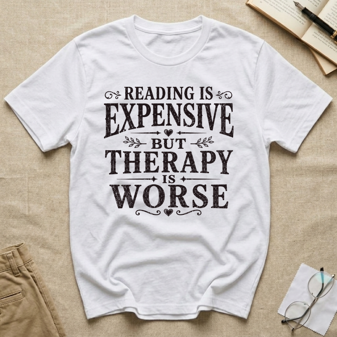 Reading is Expensive But Therapy is Worse T-Shirt
