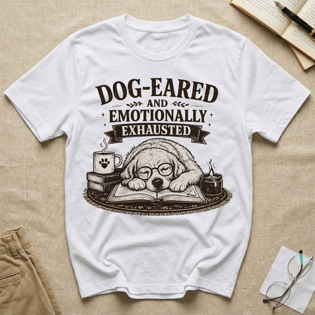 Dog-Eared and Emotionally Exhausted T-Shirt