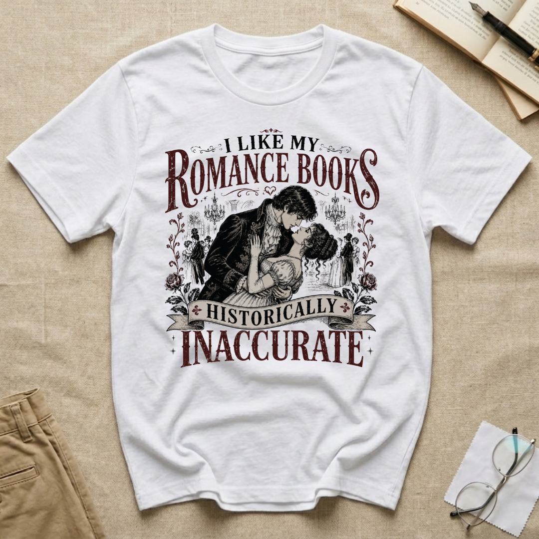 I Like My Romance Historically Inaccurate T-Shirt