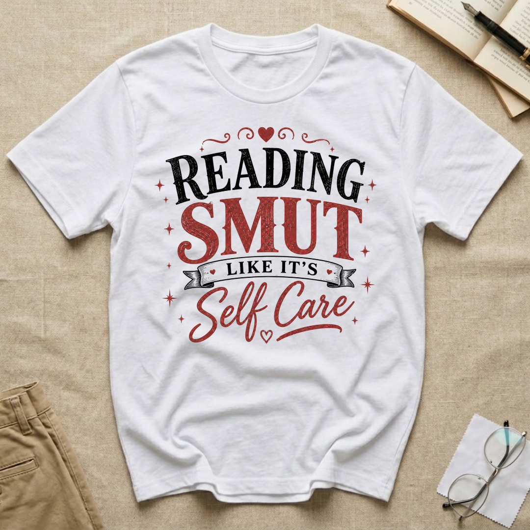 Reading SMUT Like It's Self-Care T-Shirt