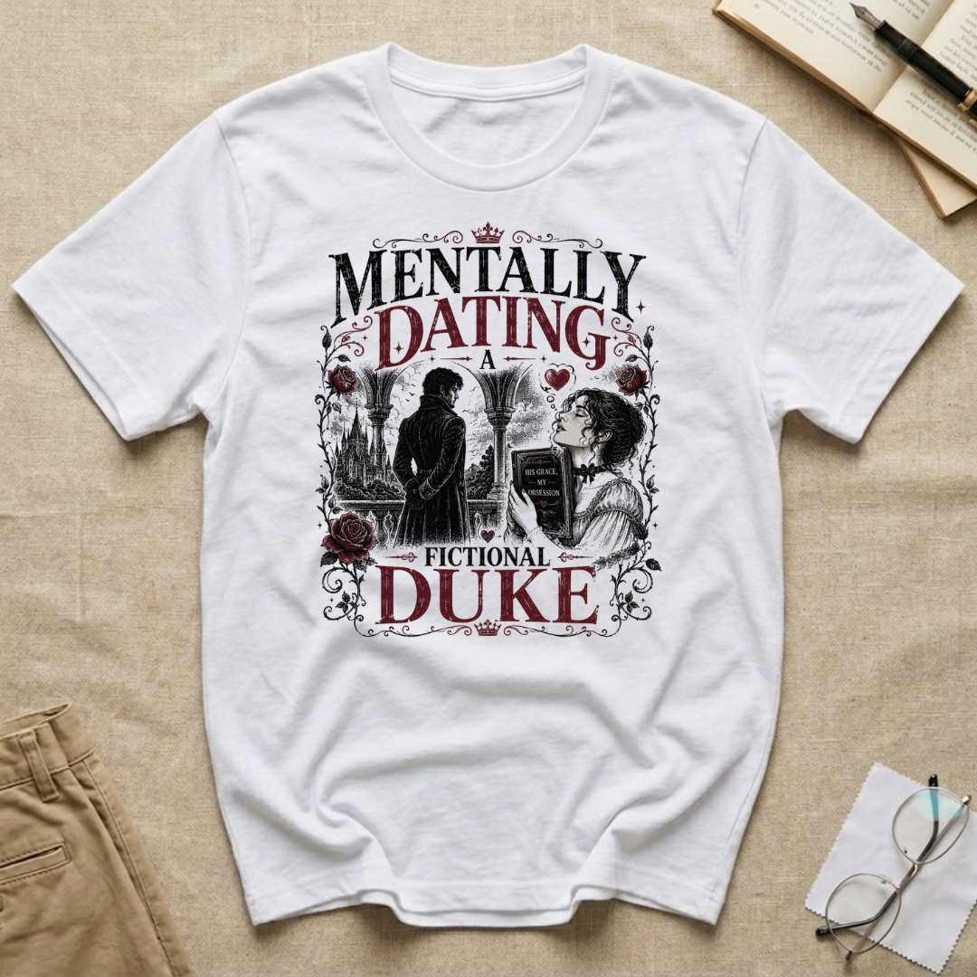 Mentally Dating a Fictional Duke T-Shirt