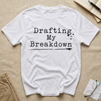 Drafting My Breakdown T-Shirt