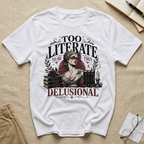 Too Literate to be this Delusional T-Shirt