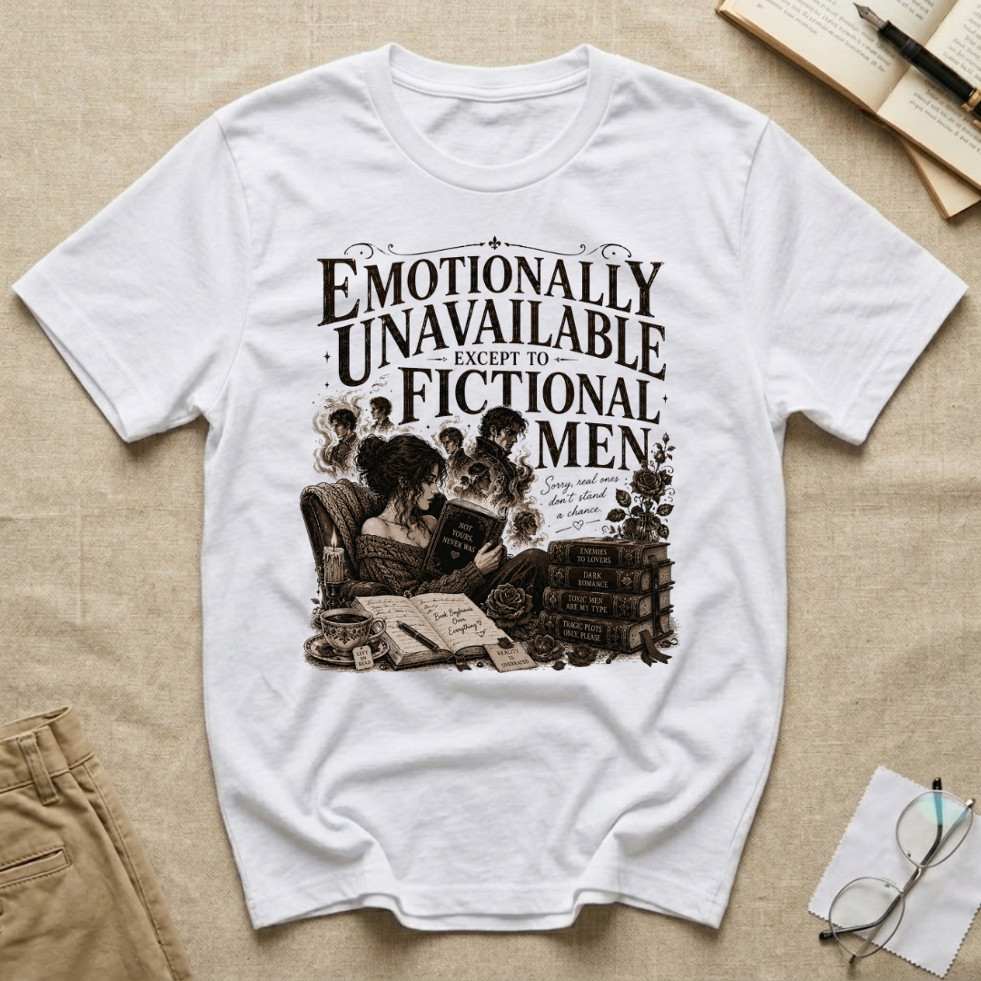 Emotionally Unavailable Except to Fictional Men T-Shirt