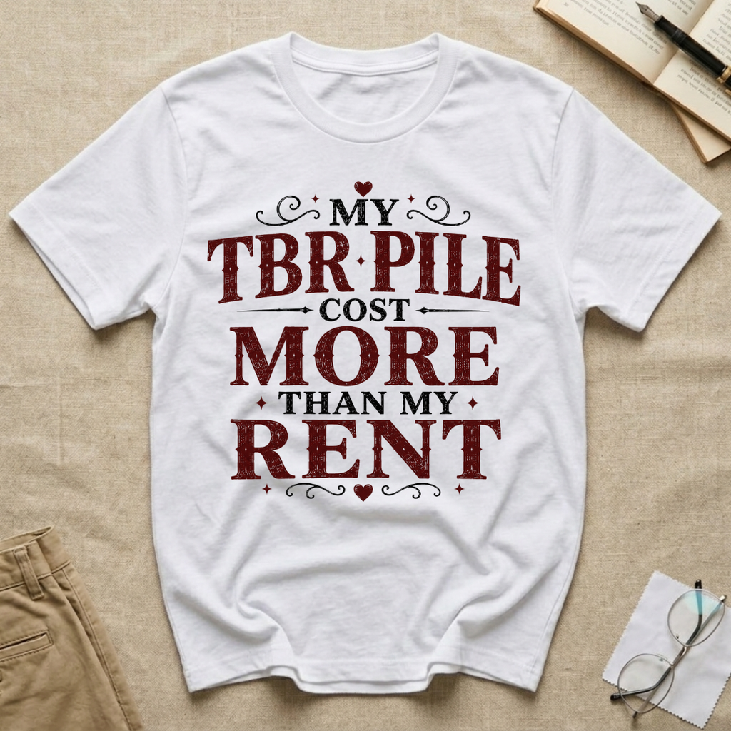 My TBR Pile Cost More Than My Rent T-Shirt