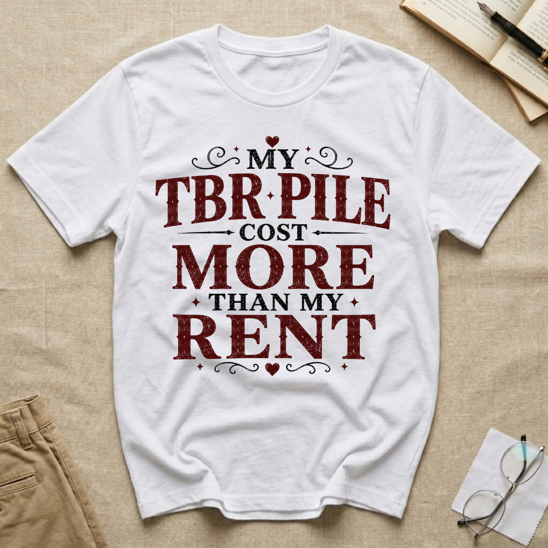 My TBR Pile Cost More Than My Rent T-Shirt