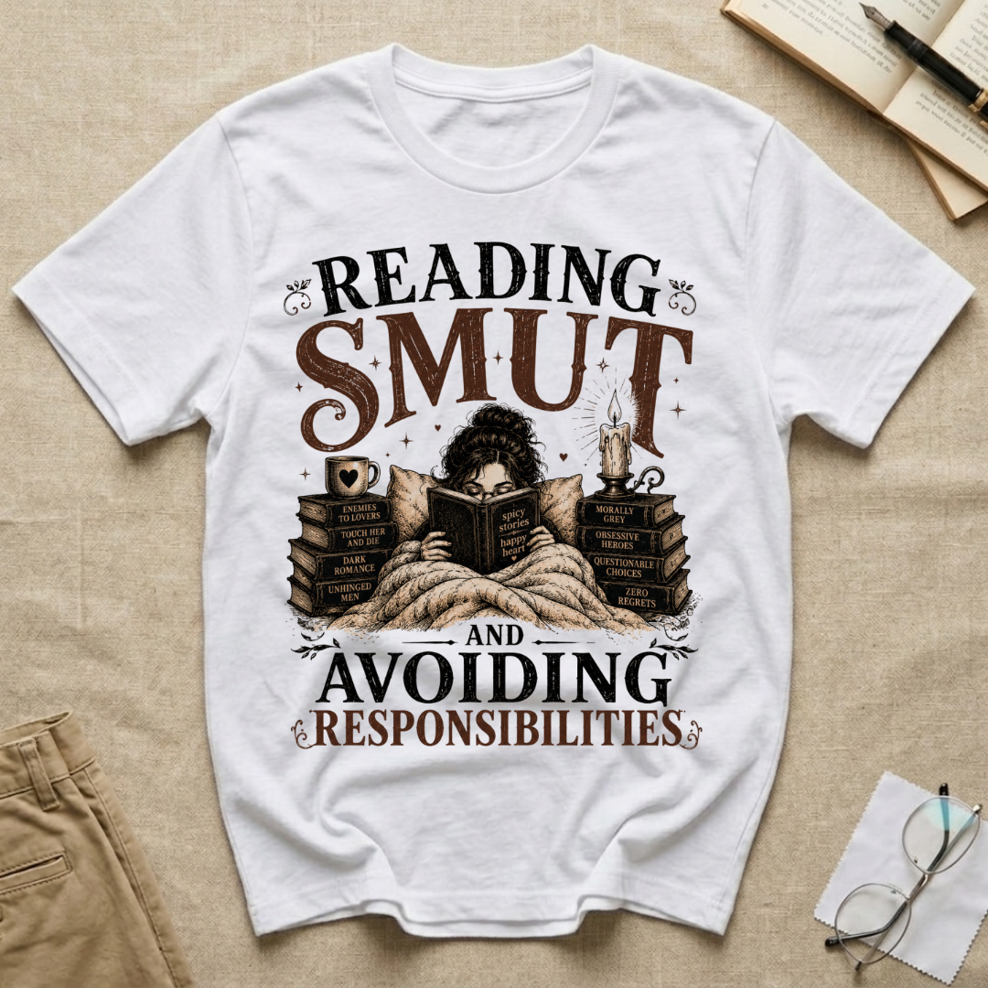Reading SMUT and Avoiding Responsilibites T-Shirt